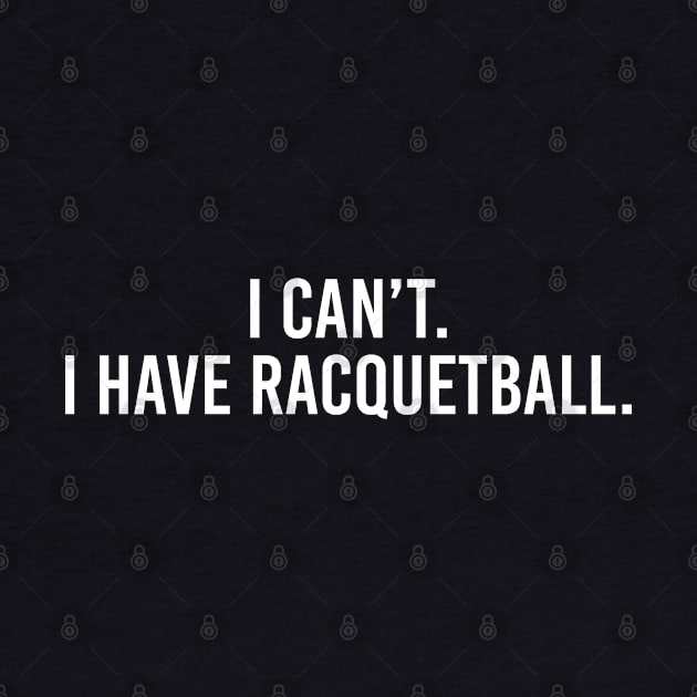 Cool Racquetball Coach With Saying I Can't I Have Racquetball by Nisrine